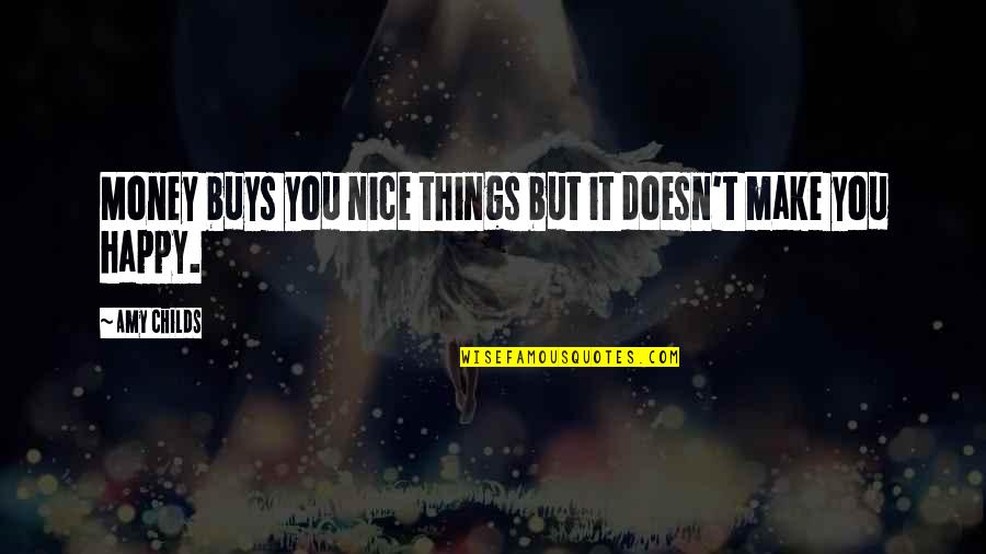 Belligerents Ww1 Quotes By Amy Childs: Money buys you nice things but it doesn't