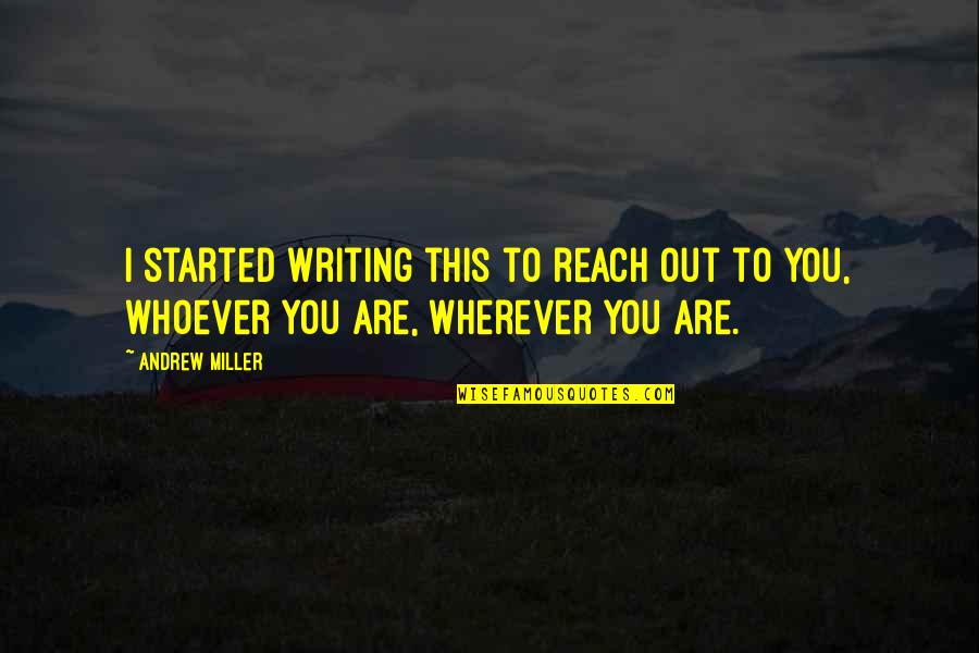 Bellinda Alvarez Quotes By Andrew Miller: I started writing this to reach out to