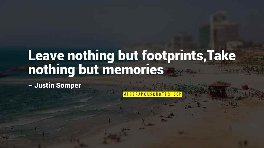 Bellinda Play Quotes By Justin Somper: Leave nothing but footprints,Take nothing but memories