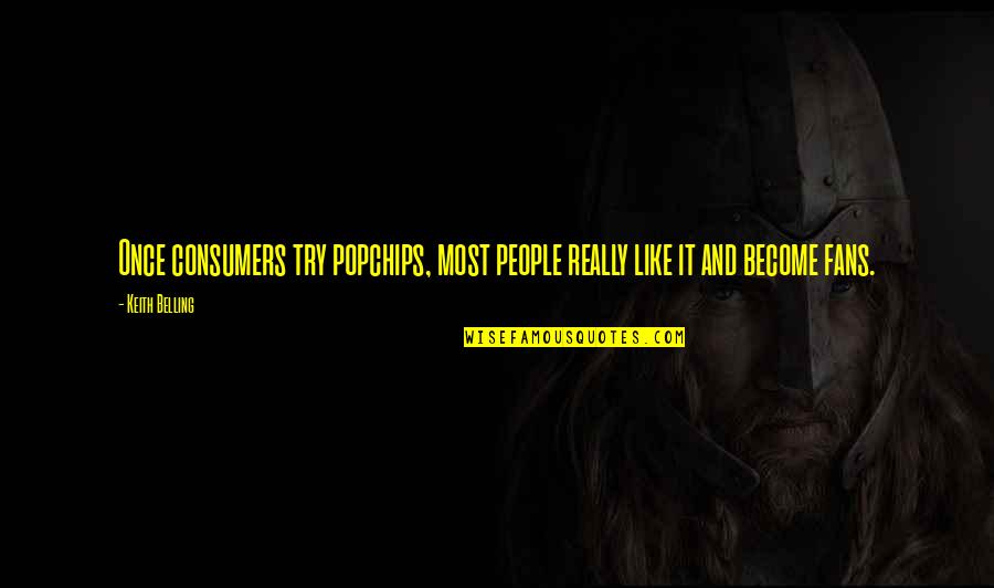 Belling Quotes By Keith Belling: Once consumers try popchips, most people really like