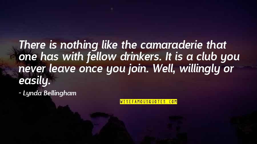 Bellingham Quotes By Lynda Bellingham: There is nothing like the camaraderie that one