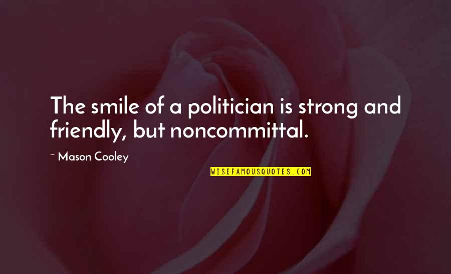 Bellingham Quotes By Mason Cooley: The smile of a politician is strong and