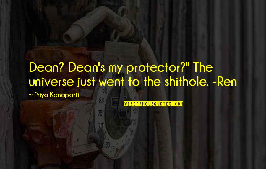 Bellingham Quotes By Priya Kanaparti: Dean? Dean's my protector?" The universe just went