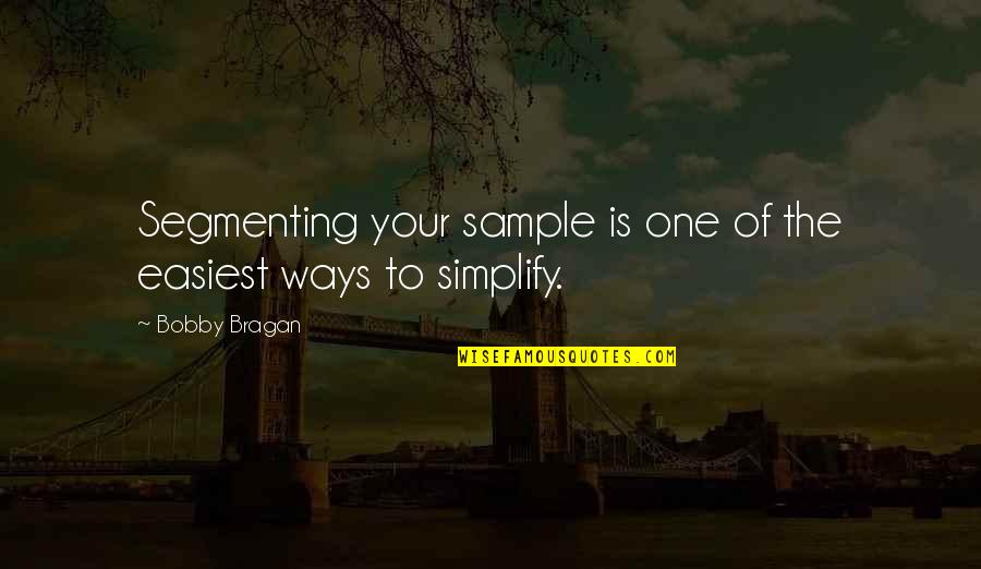 Bellini Food Quotes By Bobby Bragan: Segmenting your sample is one of the easiest
