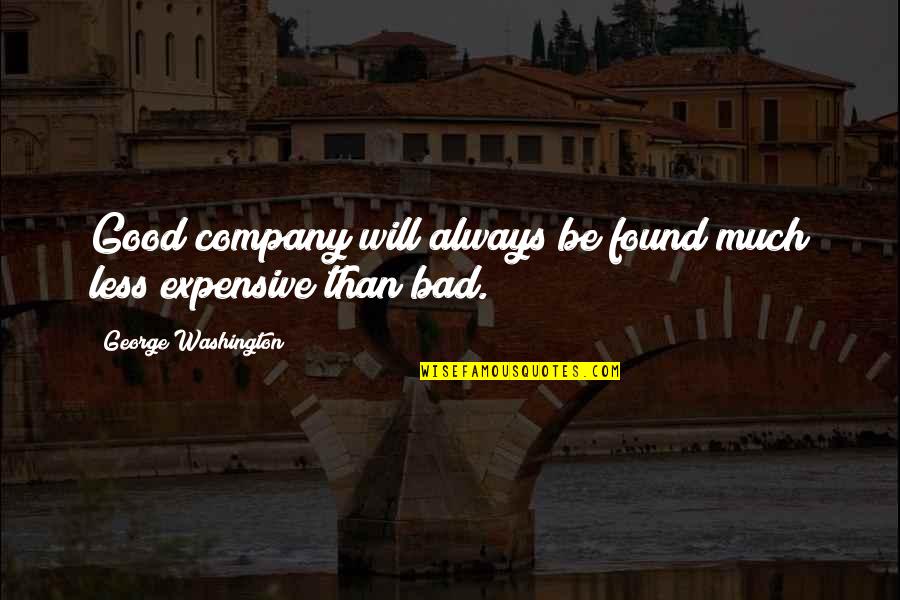 Bellino Sheets Quotes By George Washington: Good company will always be found much less Bellino Sheets Quotes By George Washington: Good company will always be found much less