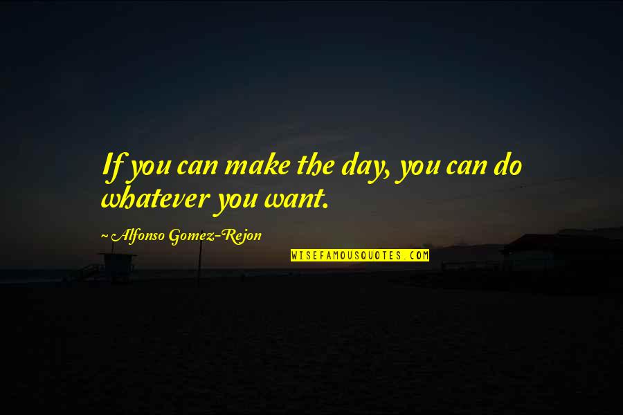 Bellinzoni Mangia Quotes By Alfonso Gomez-Rejon: If you can make the day, you can