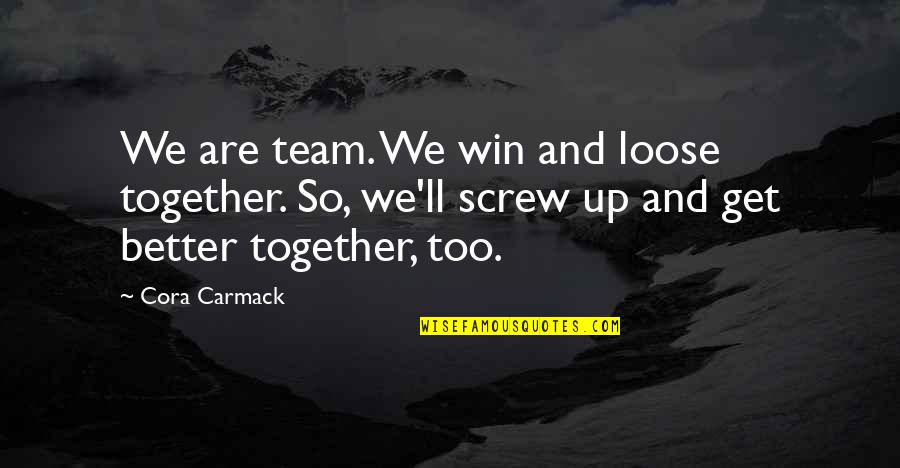 Bellinzoni Super Quotes By Cora Carmack: We are team. We win and loose together.