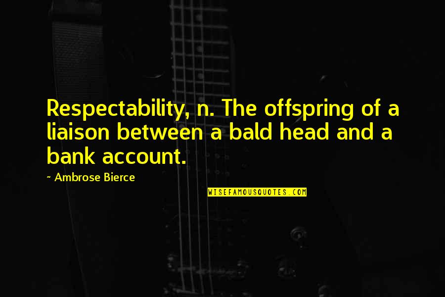 Belliqueux Quotes By Ambrose Bierce: Respectability, n. The offspring of a liaison between Belliqueux Quotes By Ambrose Bierce: Respectability, n. The offspring of a liaison between