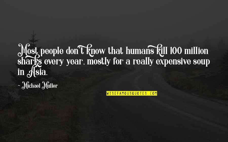 Belliqueux Quotes By Michael Muller: Most people don't know that humans kill 100 Belliqueux Quotes By Michael Muller: Most people don't know that humans kill 100