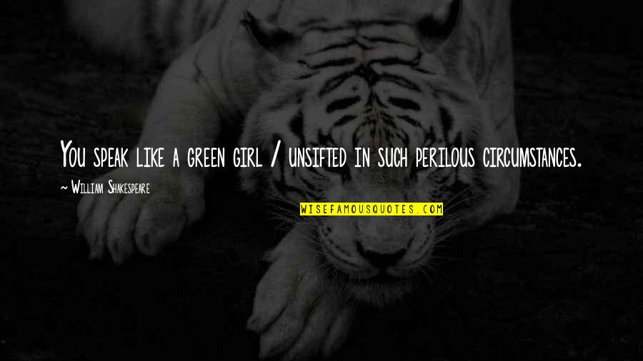 Belliqueux Quotes By William Shakespeare: You speak like a green girl / unsifted Belliqueux Quotes By William Shakespeare: You speak like a green girl / unsifted