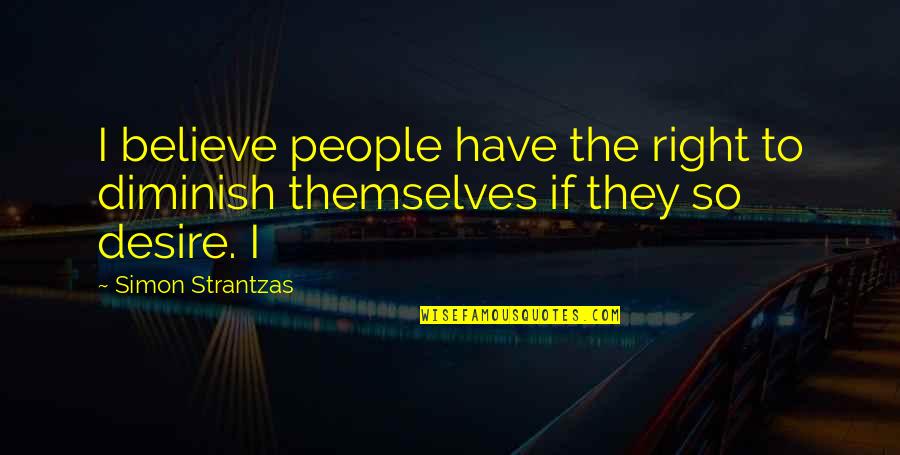 Bellisarios Restaurant Quotes By Simon Strantzas: I believe people have the right to diminish