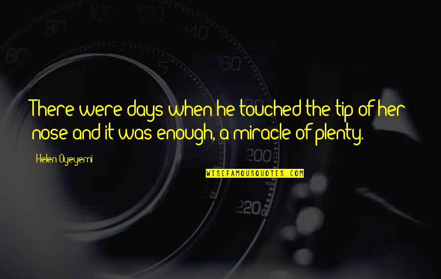 Bellissima Quotes By Helen Oyeyemi: There were days when he touched the tip