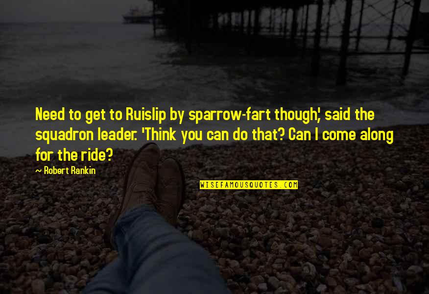 Bellissima Quotes By Robert Rankin: Need to get to Ruislip by sparrow-fart though',