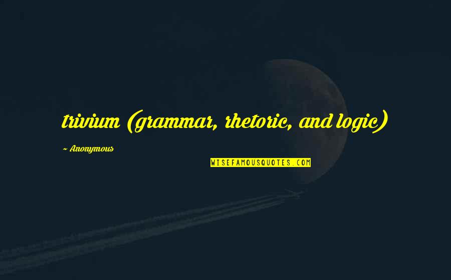 Bellissima Sparkling Quotes By Anonymous: trivium (grammar, rhetoric, and logic) Bellissima Sparkling Quotes By Anonymous: trivium (grammar, rhetoric, and logic)