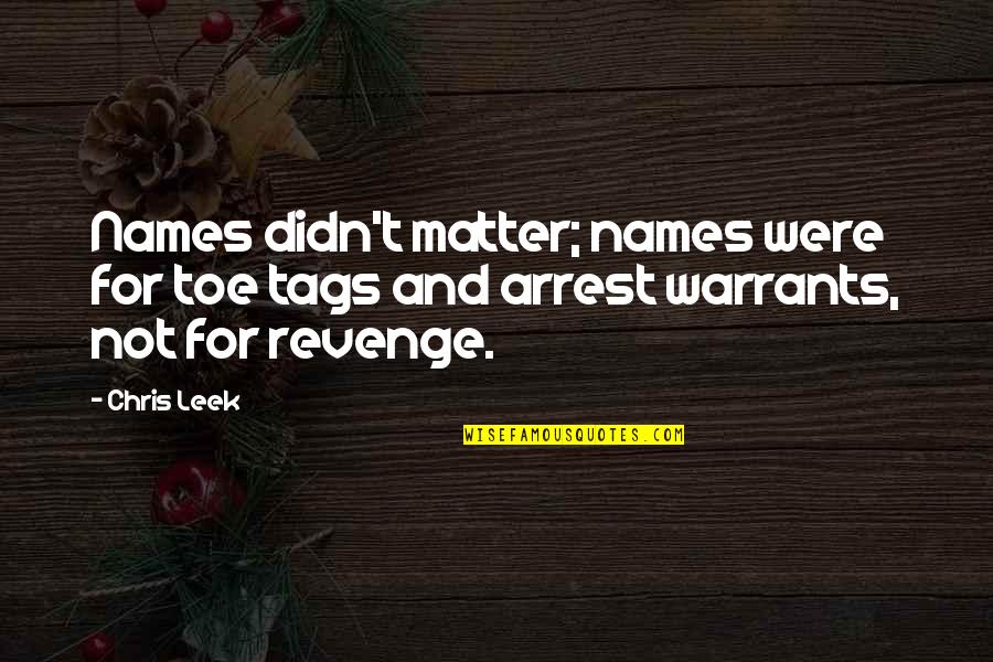 Belliston Honey Quotes By Chris Leek: Names didn't matter; names were for toe tags