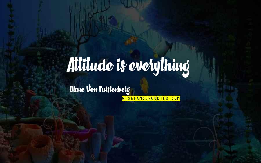 Belliston Honey Quotes By Diane Von Furstenberg: Attitude is everything.