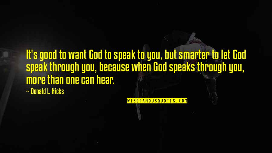 Belliston Honey Quotes By Donald L. Hicks: It's good to want God to speak to