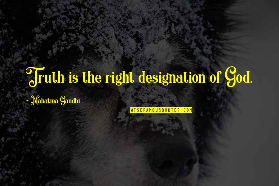 Belliston Honey Quotes By Mahatma Gandhi: Truth is the right designation of God.