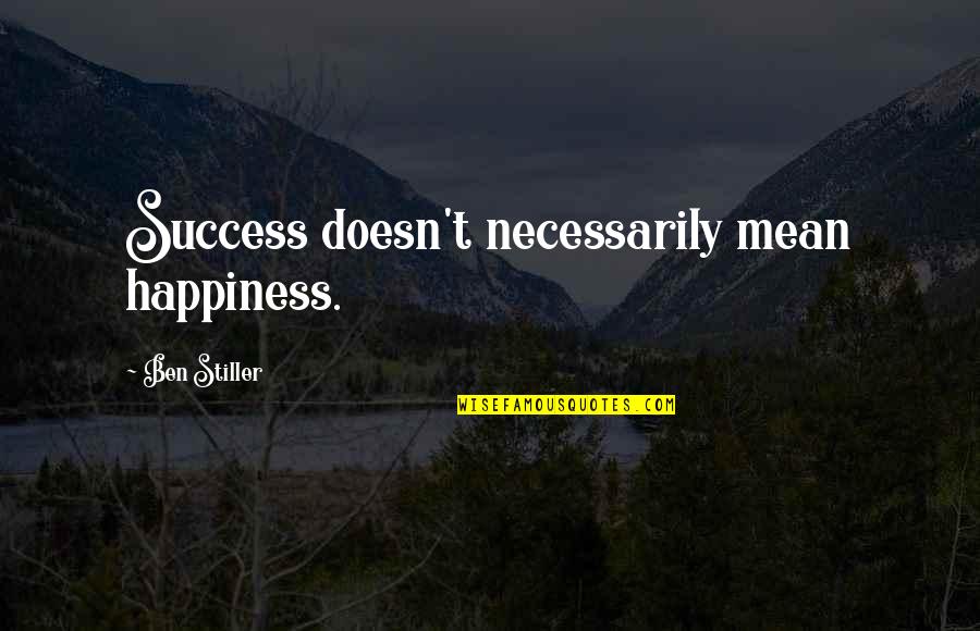 Belliston Quarry Quotes By Ben Stiller: Success doesn't necessarily mean happiness.