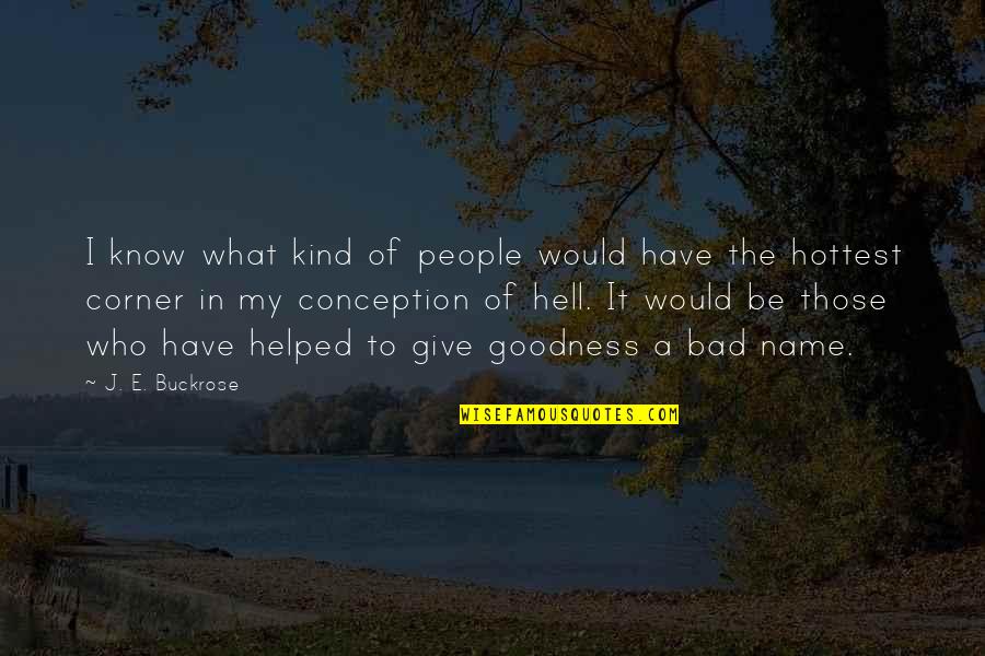 Belliveau Fall Quotes By J. E. Buckrose: I know what kind of people would have Belliveau Fall Quotes By J. E. Buckrose: I know what kind of people would have