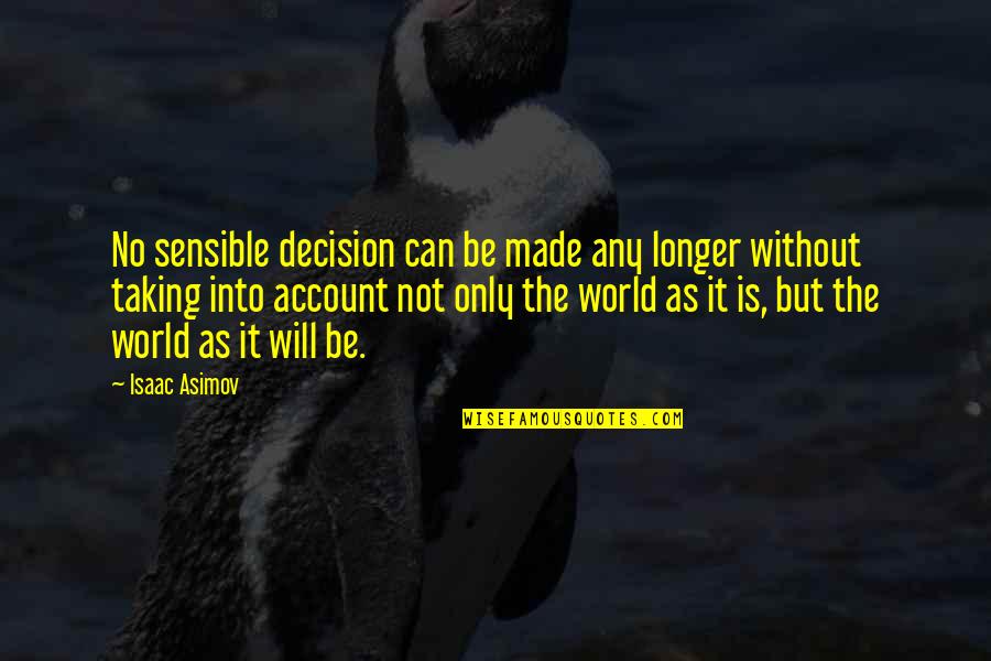 Bellman And Black Quotes By Isaac Asimov: No sensible decision can be made any longer Bellman And Black Quotes By Isaac Asimov: No sensible decision can be made any longer