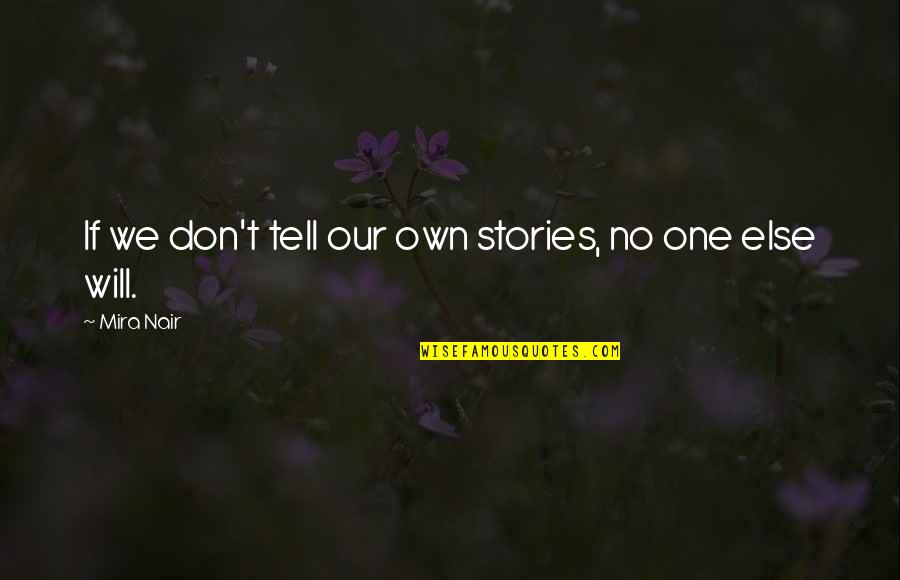 Bellock Construction Quotes By Mira Nair: If we don't tell our own stories, no