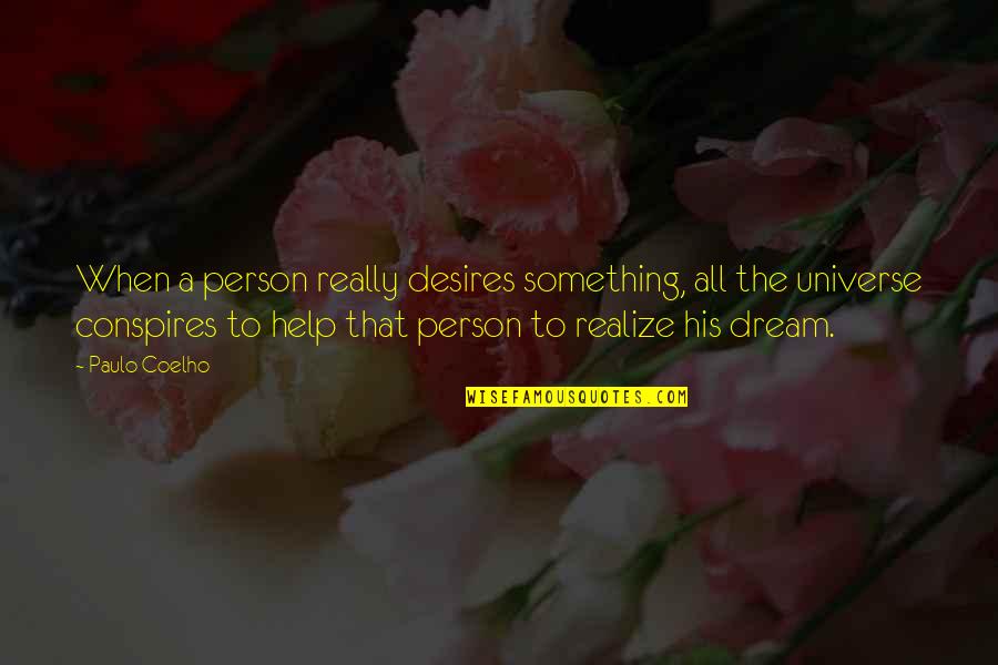 Bellock Coogan Quotes By Paulo Coelho: When a person really desires something, all the Bellock Coogan Quotes By Paulo Coelho: When a person really desires something, all the
