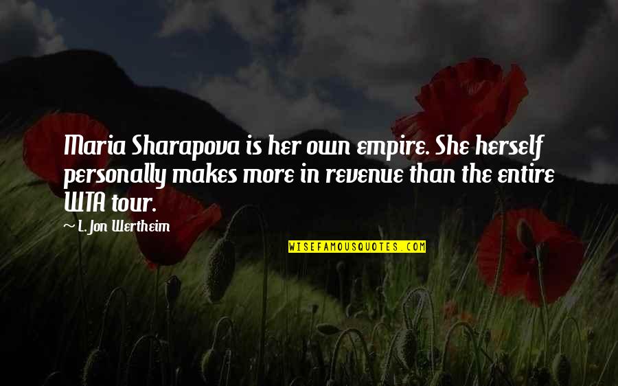 Bellock Quotes By L. Jon Wertheim: Maria Sharapova is her own empire. She herself Bellock Quotes By L. Jon Wertheim: Maria Sharapova is her own empire. She herself