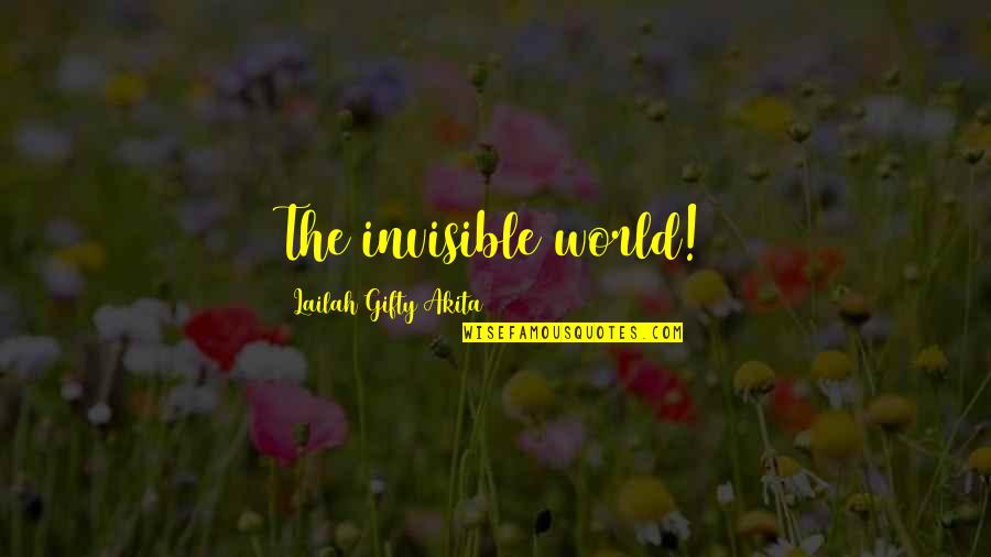 Bellock Quotes By Lailah Gifty Akita: The invisible world! Bellock Quotes By Lailah Gifty Akita: The invisible world!