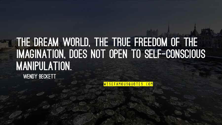 Bellock Quotes By Wendy Beckett: The dream world, the true freedom of the Bellock Quotes By Wendy Beckett: The dream world, the true freedom of the