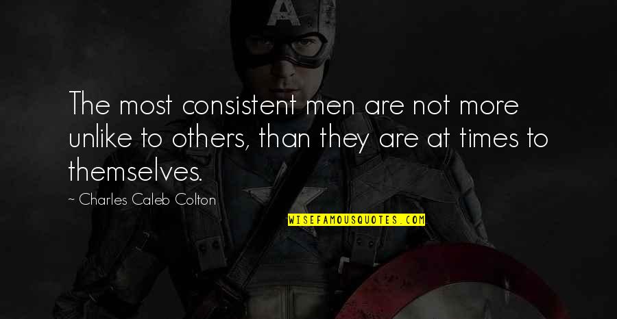 Bellock Trigger Quotes By Charles Caleb Colton: The most consistent men are not more unlike