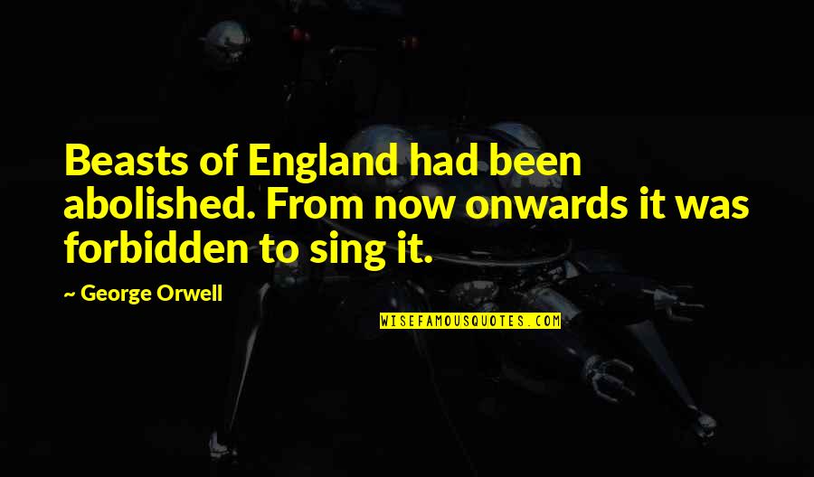 Belloq Quotes By George Orwell: Beasts of England had been abolished. From now