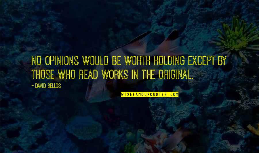 Bellos Quotes By David Bellos: No opinions would be worth holding except by