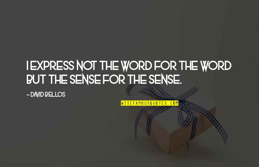 Bellos Quotes By David Bellos: I express not the word for the word