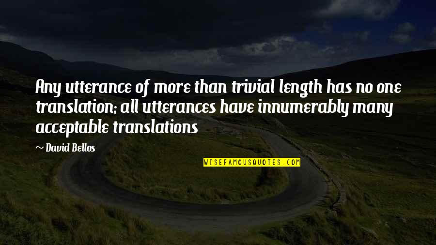 Bellos Quotes By David Bellos: Any utterance of more than trivial length has