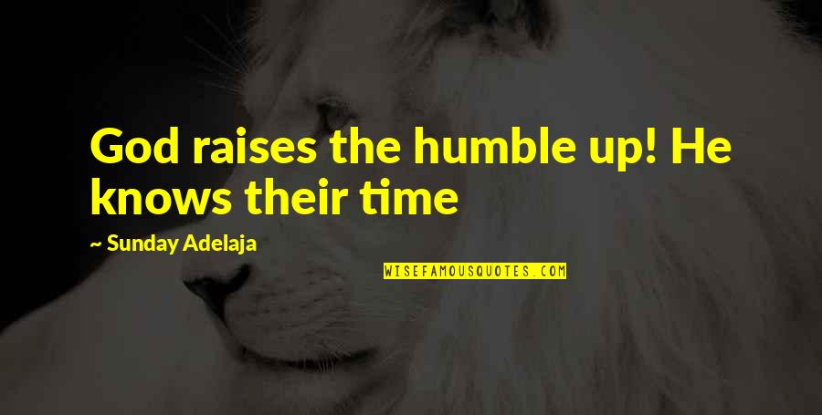 Bellos Quotes By Sunday Adelaja: God raises the humble up! He knows their