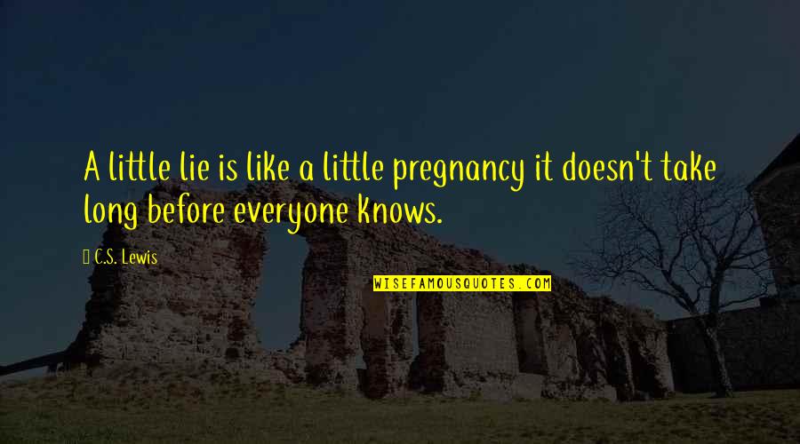 Belloso Articulos Quotes By C.S. Lewis: A little lie is like a little pregnancy