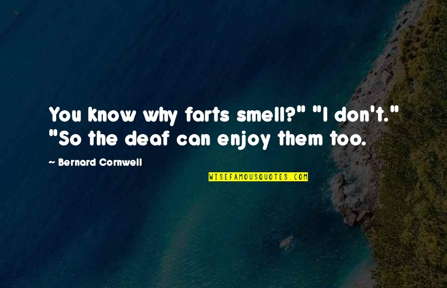 Belloso Quotes By Bernard Cornwell: You know why farts smell?" "I don't." "So