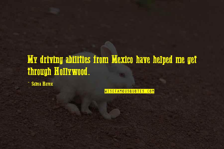 Belloso Quotes By Salma Hayek: My driving abilities from Mexico have helped me