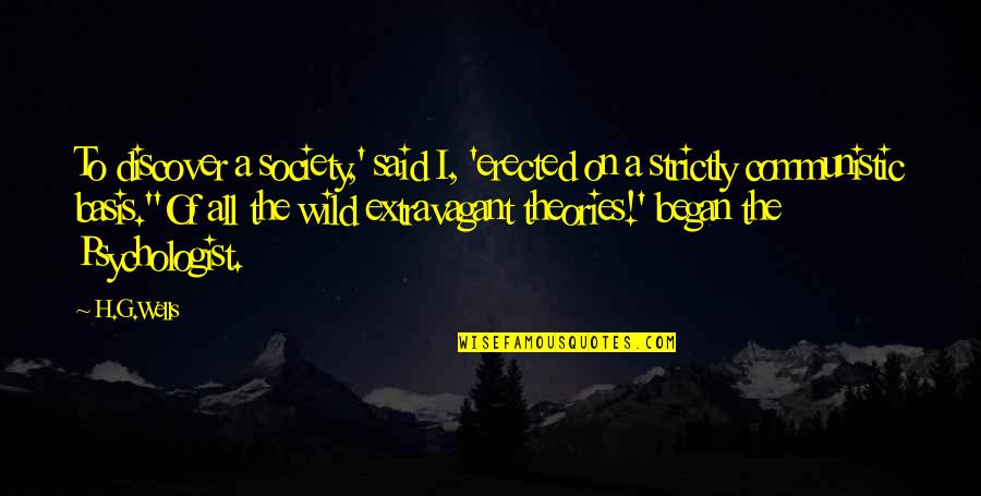 Bellosorto Quotes By H.G.Wells: To discover a society,' said I, 'erected on Bellosorto Quotes By H.G.Wells: To discover a society,' said I, 'erected on