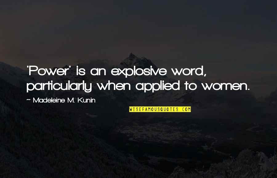 Bellosorto Quotes By Madeleine M. Kunin: 'Power' is an explosive word, particularly when applied