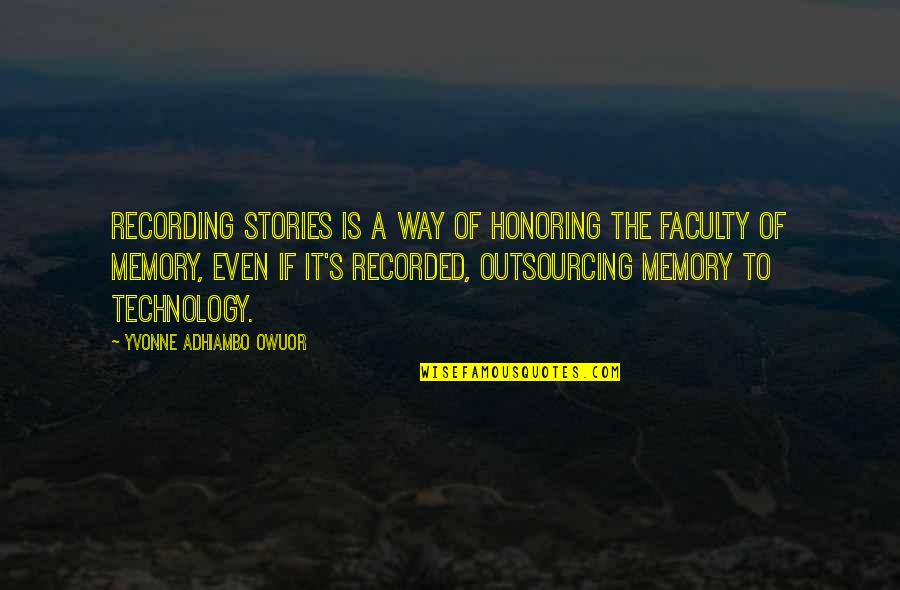 Bellosorto Quotes By Yvonne Adhiambo Owuor: Recording stories is a way of honoring the Bellosorto Quotes By Yvonne Adhiambo Owuor: Recording stories is a way of honoring the