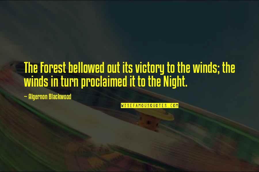 Bellowed Quotes By Algernon Blackwood: The Forest bellowed out its victory to the