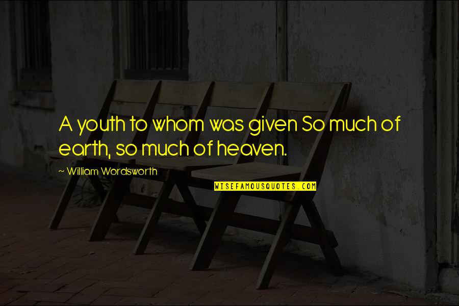 Bellowed Quotes By William Wordsworth: A youth to whom was given So much