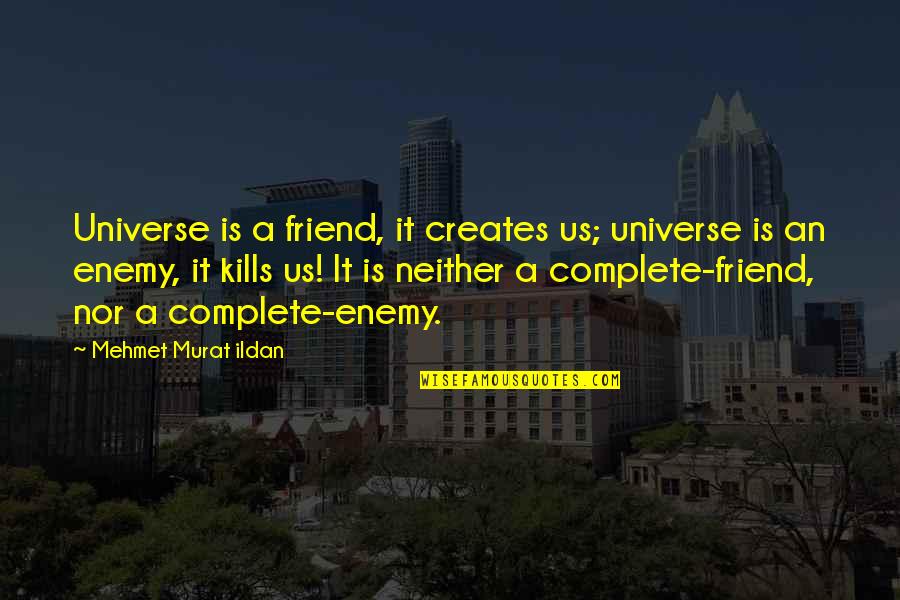 Bellowing Crossword Quotes By Mehmet Murat Ildan: Universe is a friend, it creates us; universe