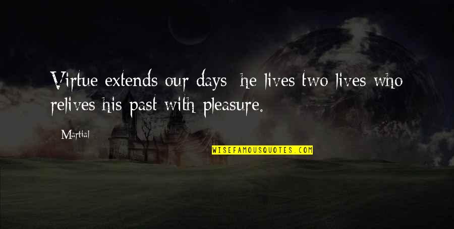 Bellowing Dragoncrest Quotes By Martial: Virtue extends our days: he lives two lives