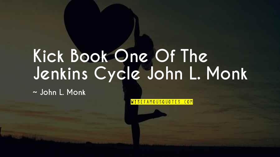 Bellows Lake Zurich Il Quotes By John L. Monk: Kick Book One Of The Jenkins Cycle John