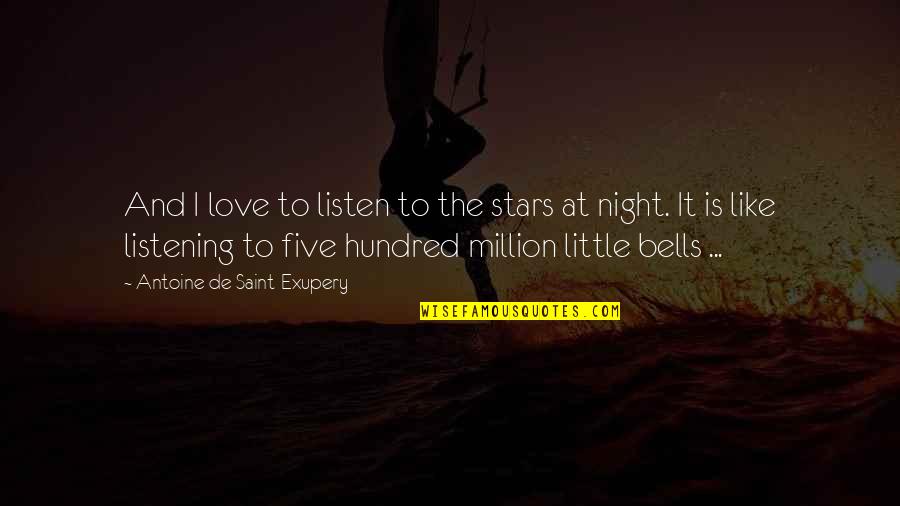 Bells And Love Quotes By Antoine De Saint-Exupery: And I love to listen to the stars