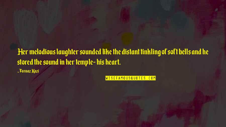 Bells And Love Quotes By Faraaz Kazi: Her melodious laughter sounded like the distant tinkling