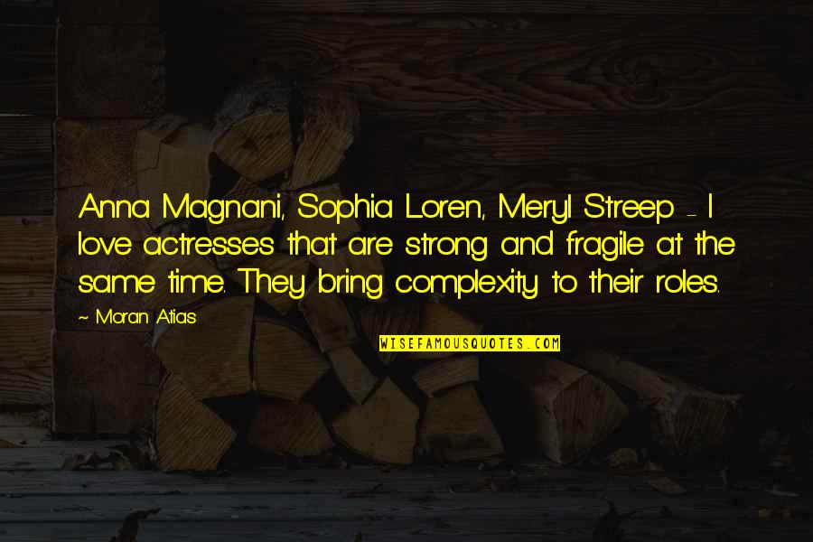 Bells And Love Quotes By Moran Atias: Anna Magnani, Sophia Loren, Meryl Streep - I